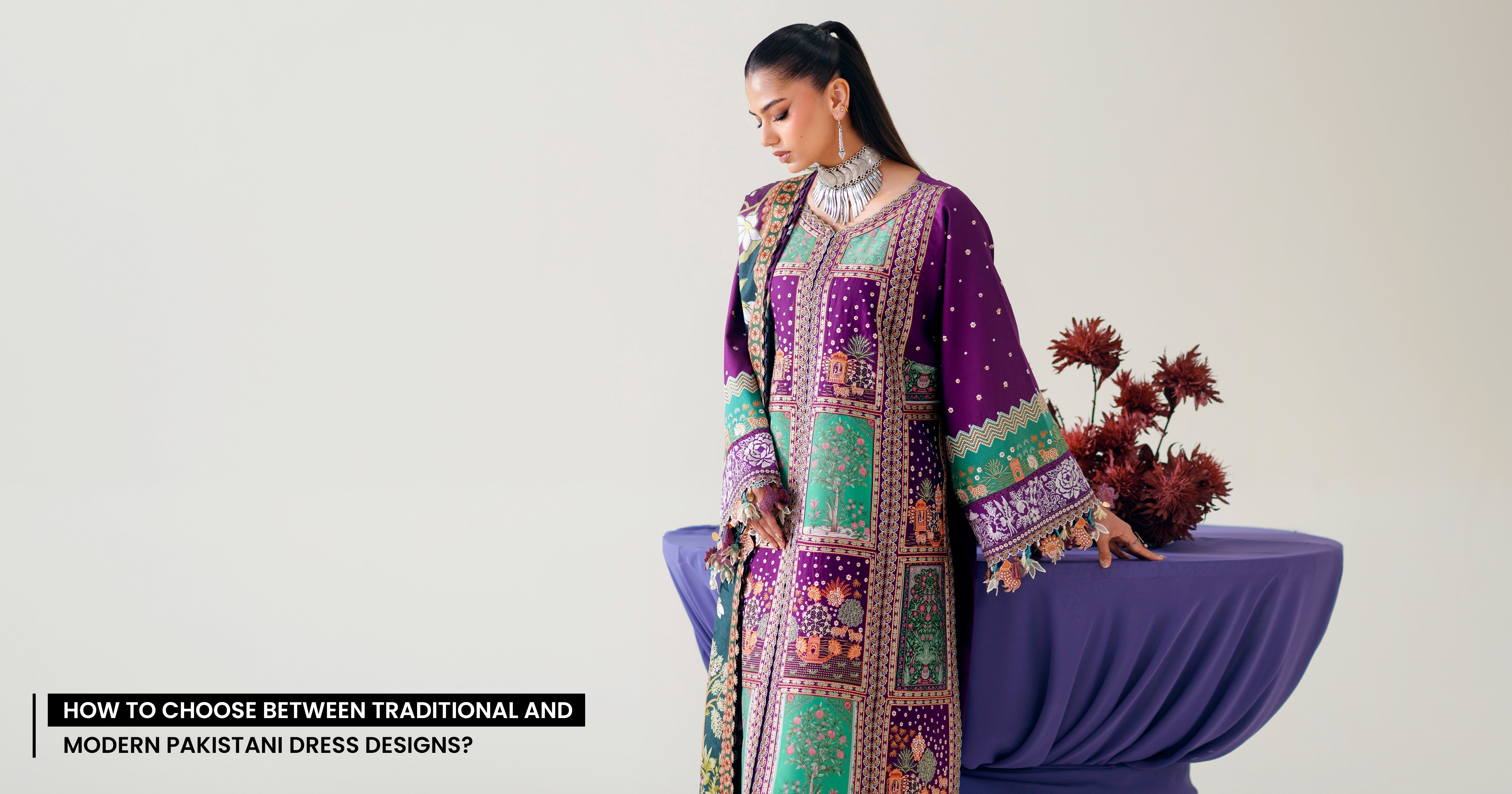 How to Choose Between Traditional and Modern Pakistani Dress Designs?