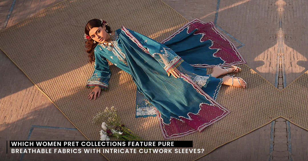 Which Women Pret Collections Feature Pure Breathable Fabrics with Intricate Cutwork Sleeves?
