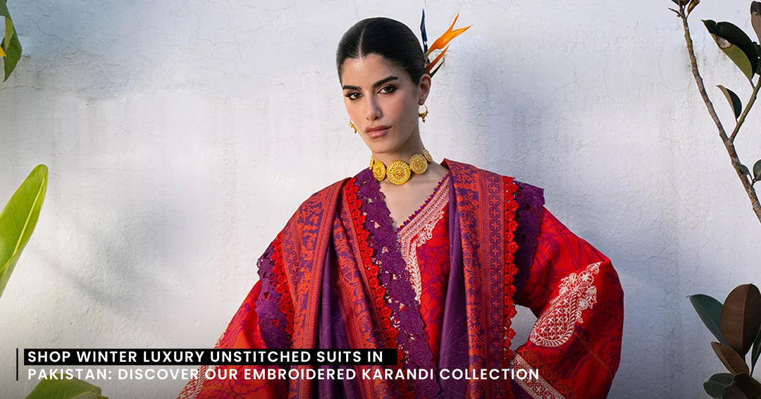 Shop Winter Luxury Unstitched Suits in Pakistan: Discover Our Embroidered Karandi Collection