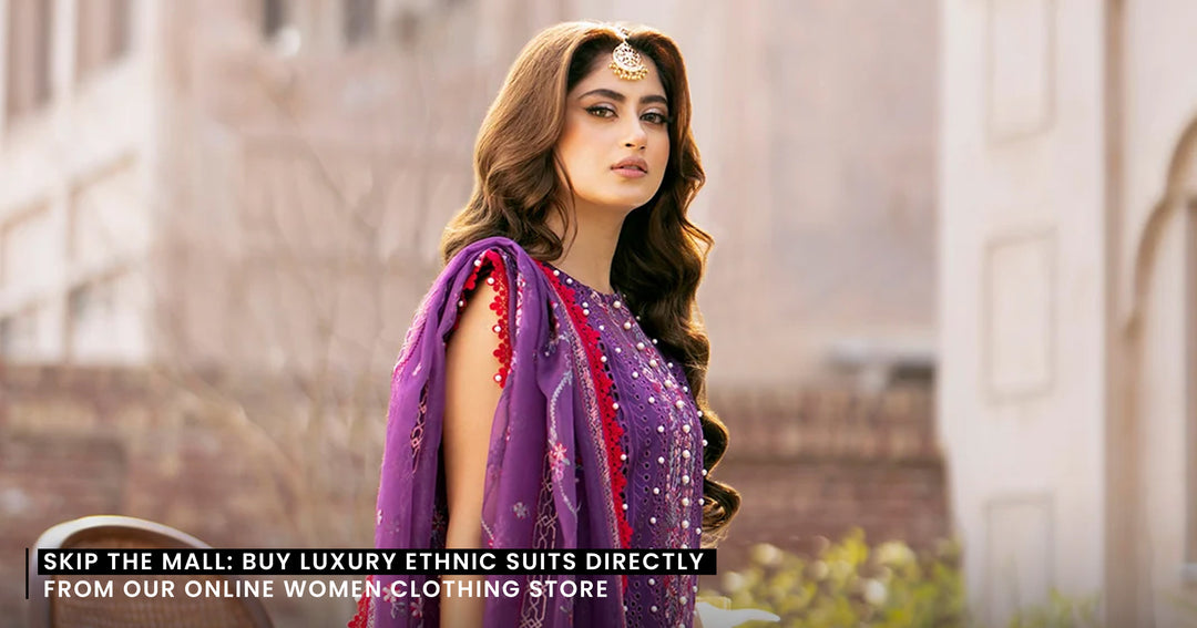 Skip the Mall: Buy Luxury Ethnic Suits Directly from Our Online Women Clothing Store