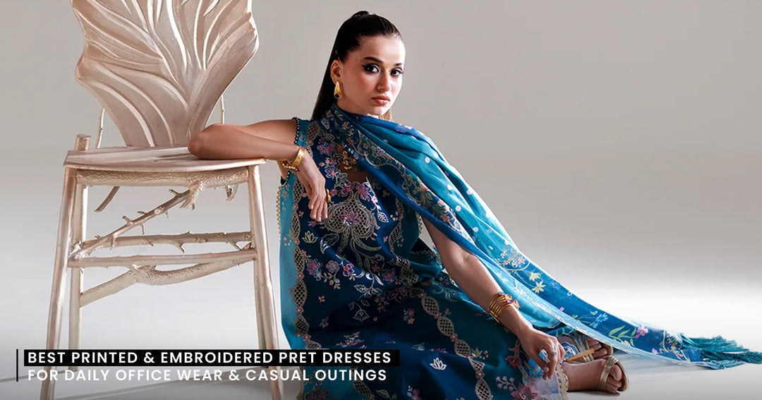 Best Printed & Embroidered Pret Dresses for Daily Office Wear & Casual Outings