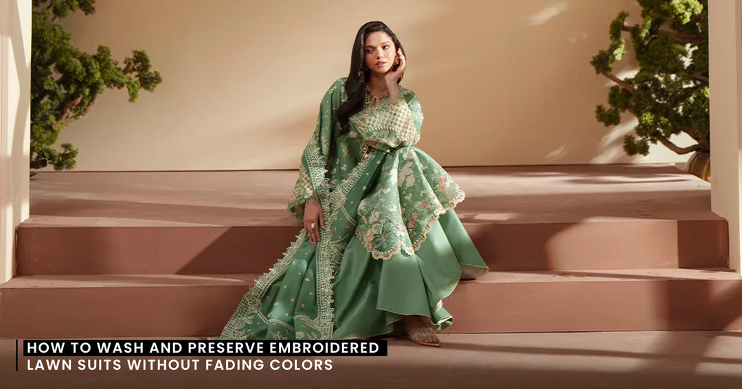 How to Wash and Preserve Embroidered Lawn Suits Without Fading Colors
