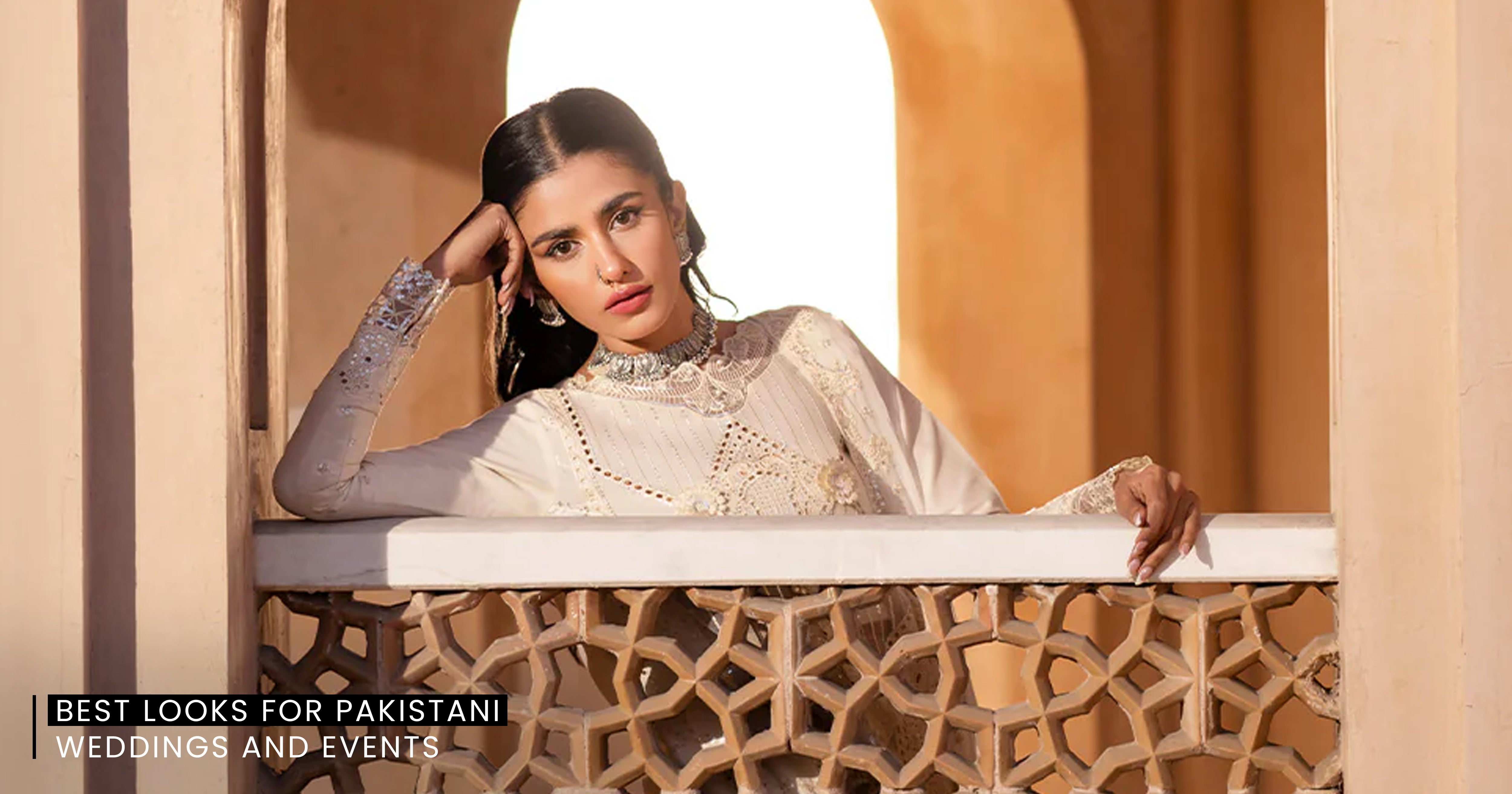 Best Looks for Pakistani Weddings and Events