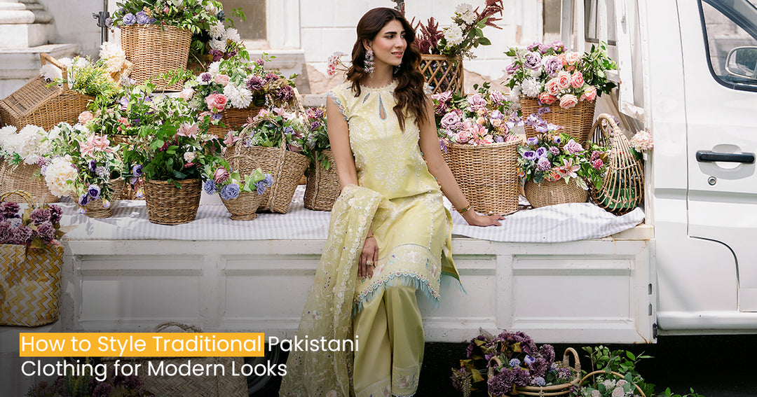 How to Style Traditional Pakistani Clothing for Modern Looks