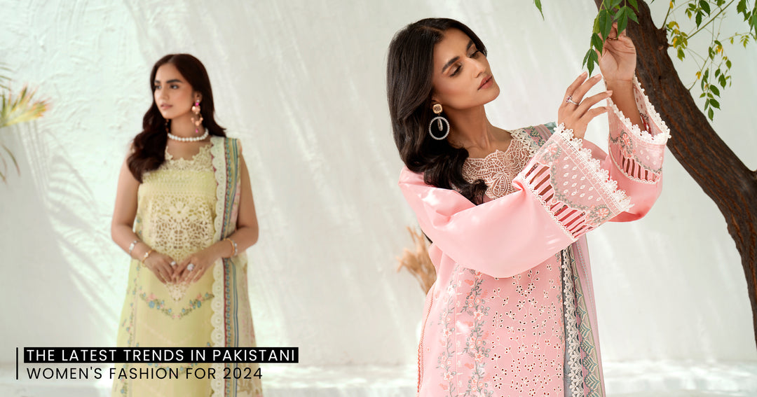 The Latest Trends in Pakistani Women's Fashion for 2024