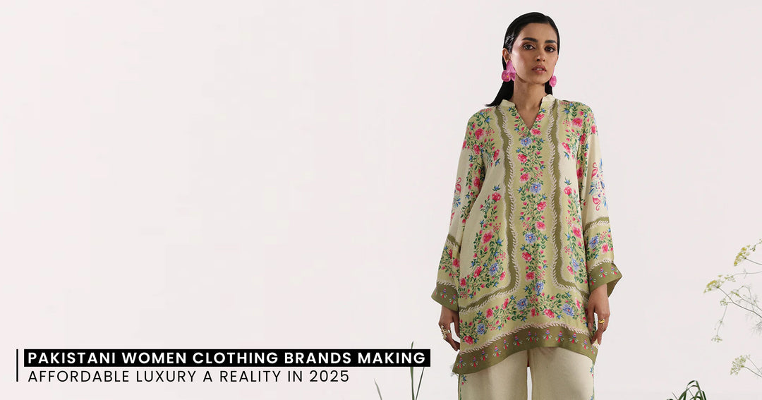Pakistani Women Clothing Brands Making Affordable Luxury a Reality in 2025