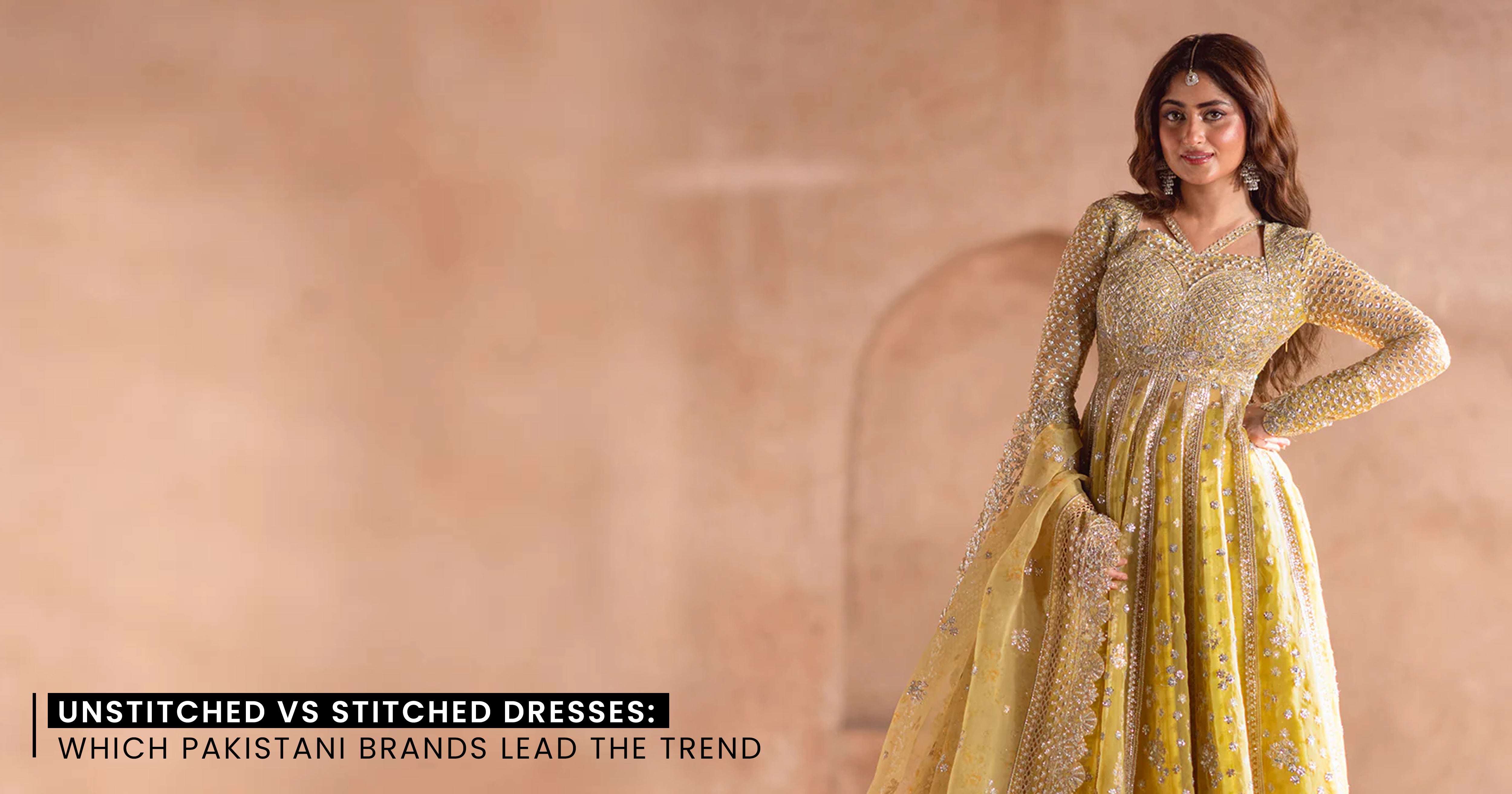 Unstitched vs Stitched Dresses: Which Pakistani Brands Lead the Trend