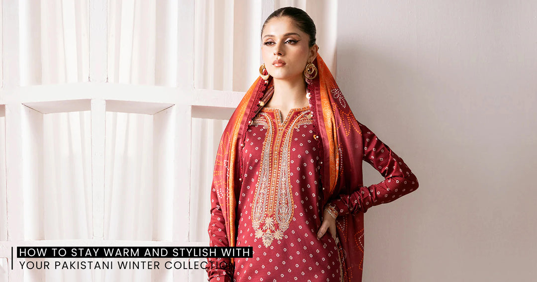 How to Stay Warm and Stylish with Your Pakistani Winter Collection